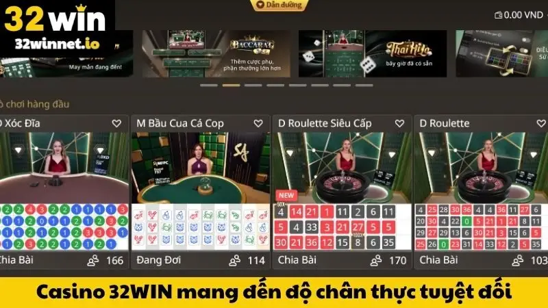 Sảnh Live casino 32WIN mang đến độ chân thực tuyệt đối