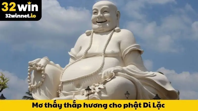 Nằm Mơ Thấy Phật Di Lặc - Giải Mã Giấc Mơ, Nên Đánh Số Gì? Mơ thấy thắp hương cho phật Di Lặc cho biết điềm gì?